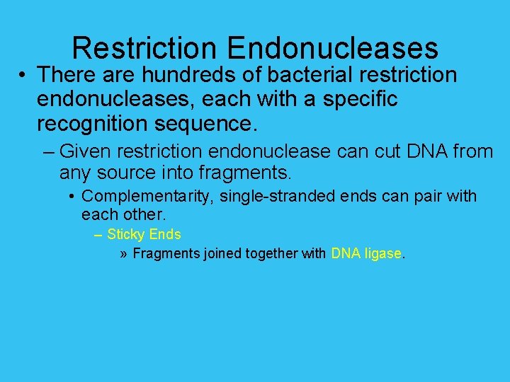 Restriction Endonucleases • There are hundreds of bacterial restriction endonucleases, each with a specific