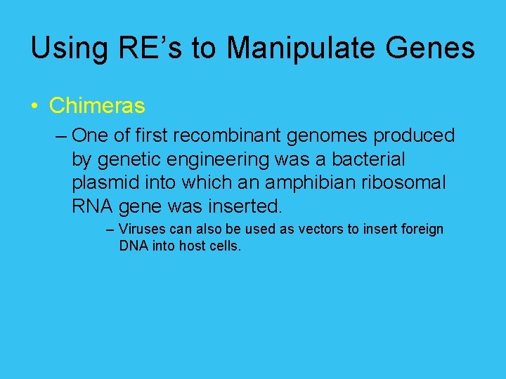 Using RE’s to Manipulate Genes • Chimeras – One of first recombinant genomes produced