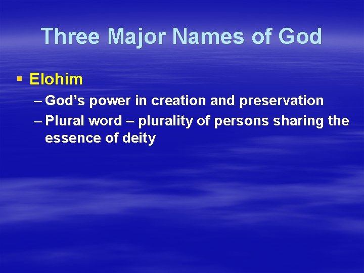 Three Major Names of God § Elohim – God’s power in creation and preservation