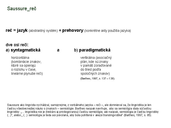 Saussure_reč = jazyk (abstraktný systém) + prehovory (konkrétne akty použitia jazyka) dve osi reči: