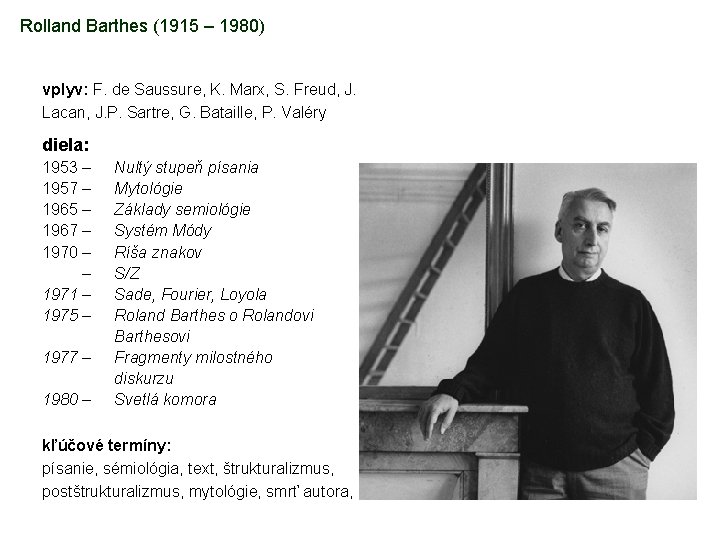 Rolland Barthes (1915 – 1980) vplyv: F. de Saussure, K. Marx, S. Freud, J.