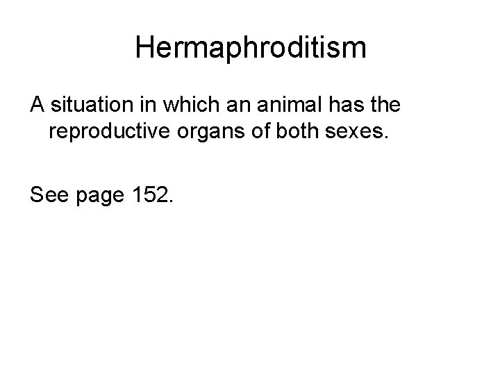 Hermaphroditism A situation in which an animal has the reproductive organs of both sexes.