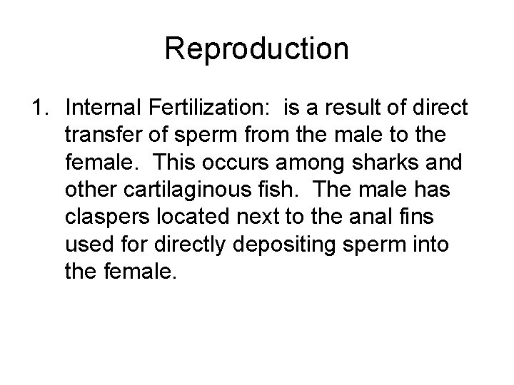 Reproduction 1. Internal Fertilization: is a result of direct transfer of sperm from the