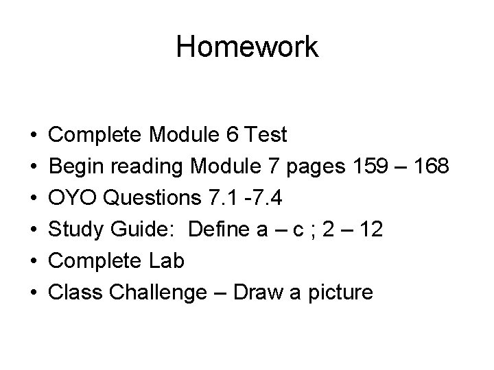 Homework • • • Complete Module 6 Test Begin reading Module 7 pages 159