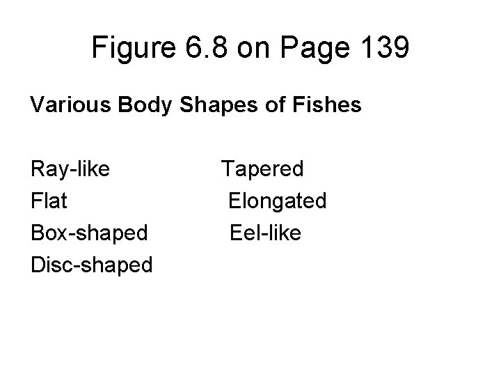 Figure 6. 8 on Page 139 Various Body Shapes of Fishes Ray-like Flat Box-shaped