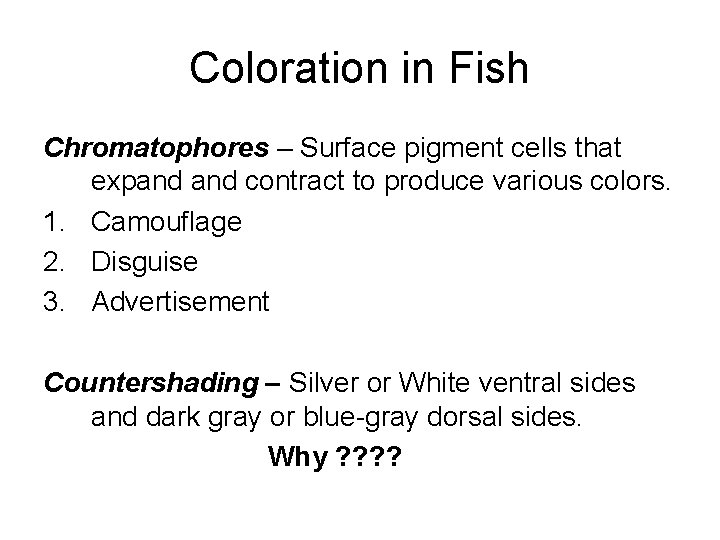 Coloration in Fish Chromatophores – Surface pigment cells that expand contract to produce various