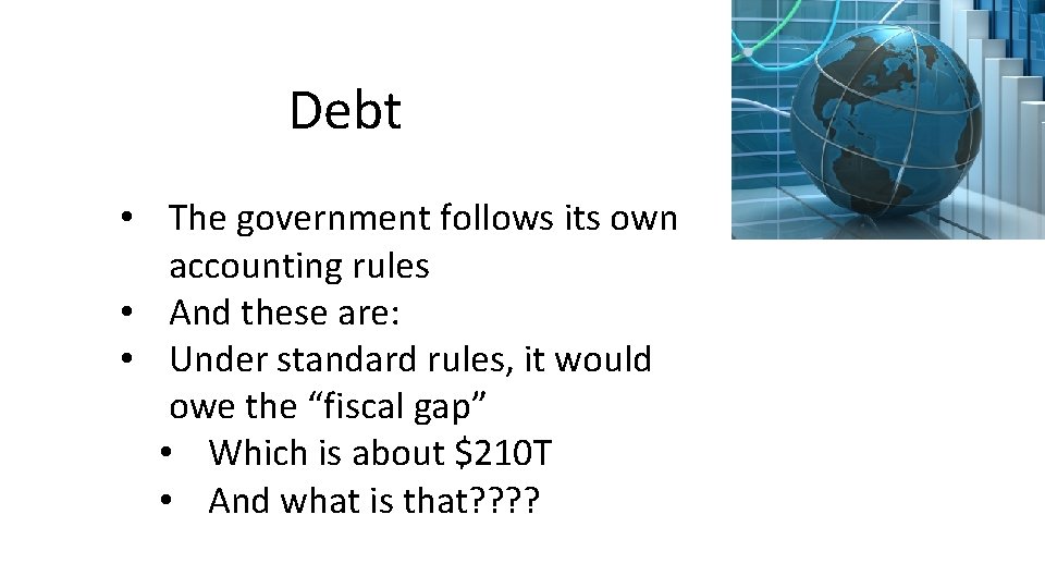 Debt • The government follows its own accounting rules • And these are: •