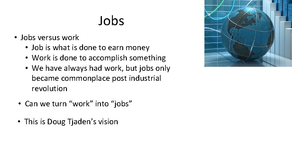 Jobs • Jobs versus work • Job is what is done to earn money