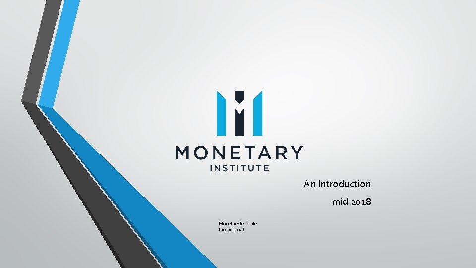 An Introduction mid 2018 Monetary Institute Confidential 