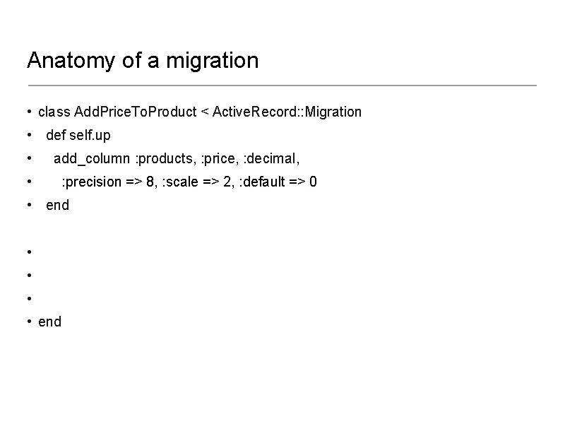 Anatomy of a migration • class Add. Price. To. Product < Active. Record: :