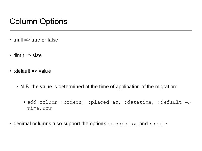 Column Options • : null => true or false • : limit => size