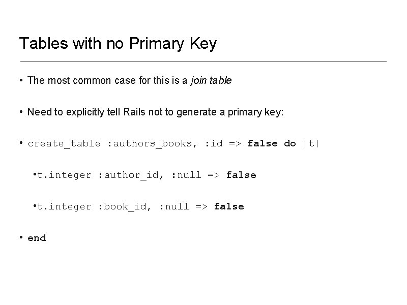 Tables with no Primary Key • The most common case for this is a