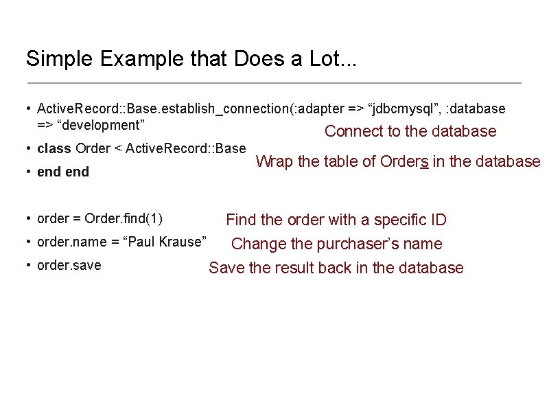 Simple Example that Does a Lot. . . • Active. Record: : Base. establish_connection(: