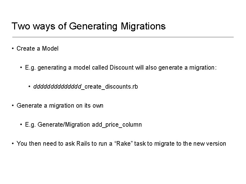 Two ways of Generating Migrations • Create a Model • E. g. generating a