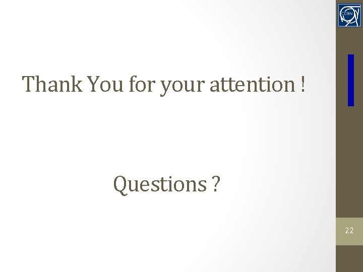 Thank You for your attention ! Questions ? 22 