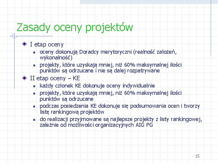 Zasady oceny projektów I etap oceny n n oceny dokonują Doradcy merytoryczni (realność założeń,