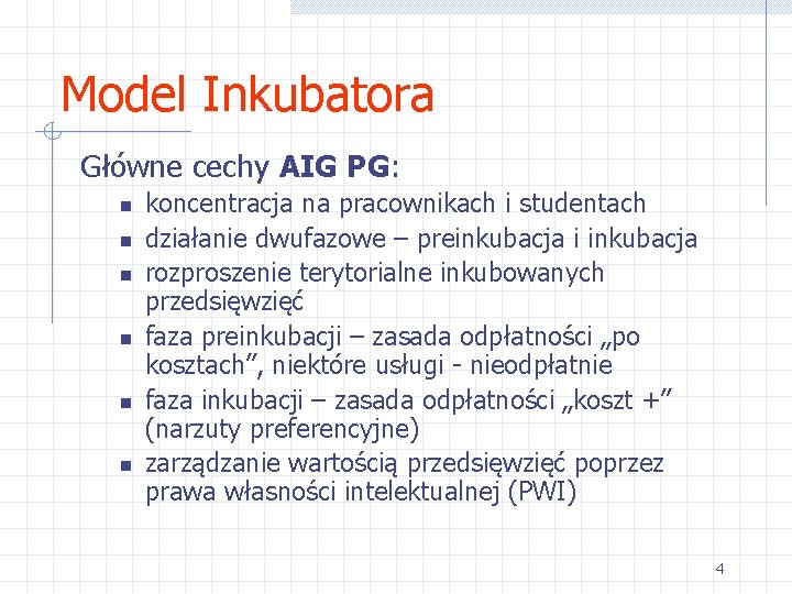 Model Inkubatora Główne cechy AIG PG: n n n koncentracja na pracownikach i studentach