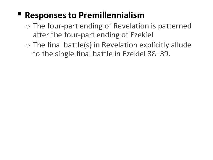 § Responses to Premillennialism o The four-part ending of Revelation is patterned after the