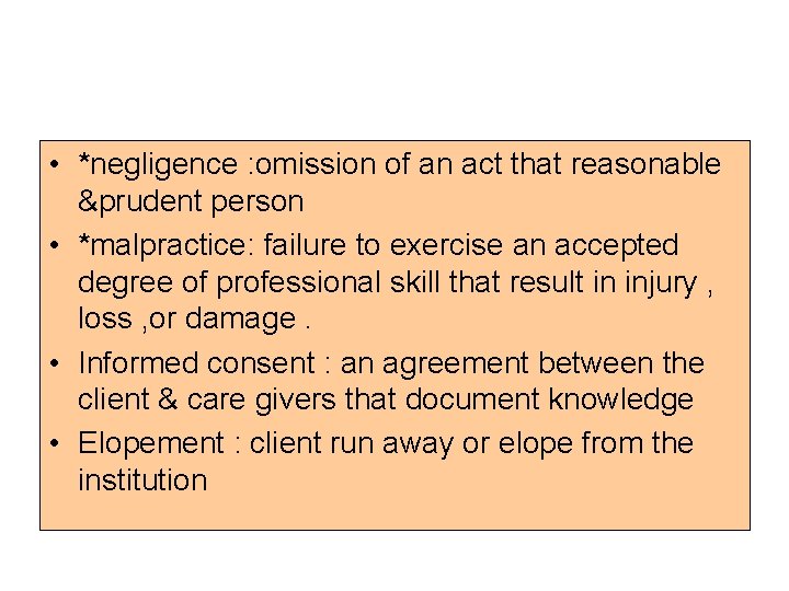  • *negligence : omission of an act that reasonable &prudent person • *malpractice: