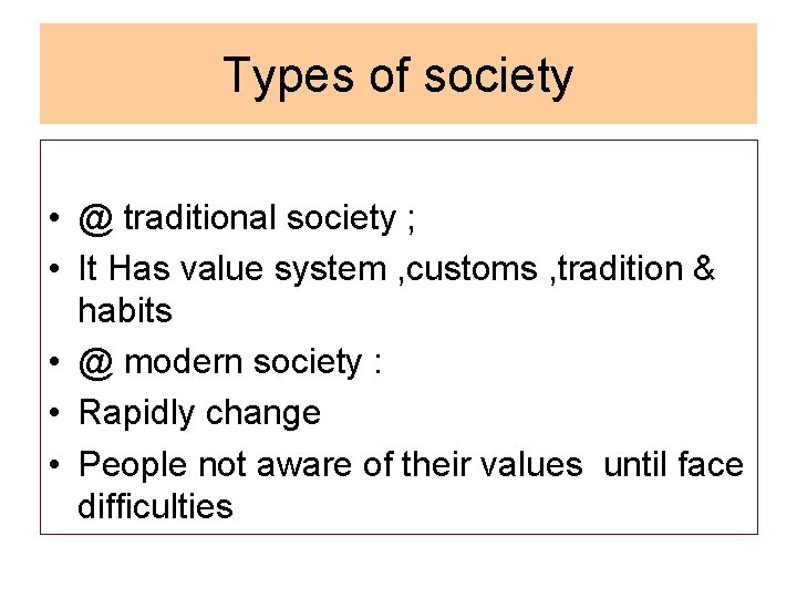 Types of society • @ traditional society ; • It Has value system ,