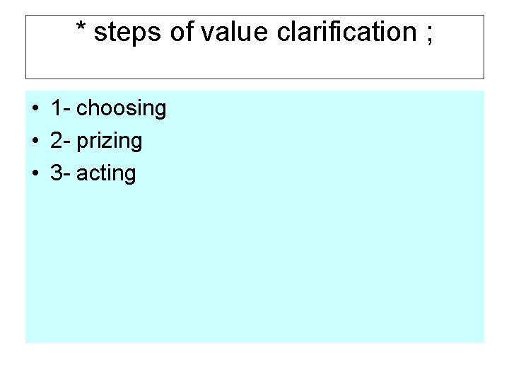 * steps of value clarification ; • 1 - choosing • 2 - prizing
