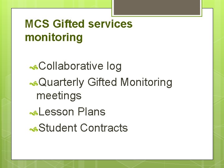 MCS Gifted services monitoring Collaborative log Quarterly Gifted Monitoring meetings Lesson Plans Student Contracts