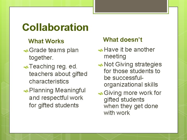 Collaboration What Works Grade teams plan together. Teaching reg. ed. teachers about gifted characteristics