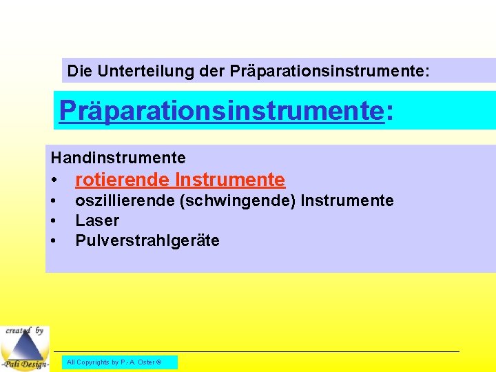 Die Unterteilung der Präparationsinstrumente: Handinstrumente • rotierende Instrumente • • • oszillierende (schwingende) Instrumente