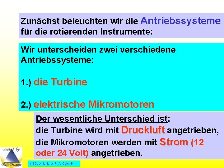 Zunächst beleuchten wir die Antriebssysteme für die rotierenden Instrumente: Wir unterscheiden zwei verschiedene Antriebssysteme: