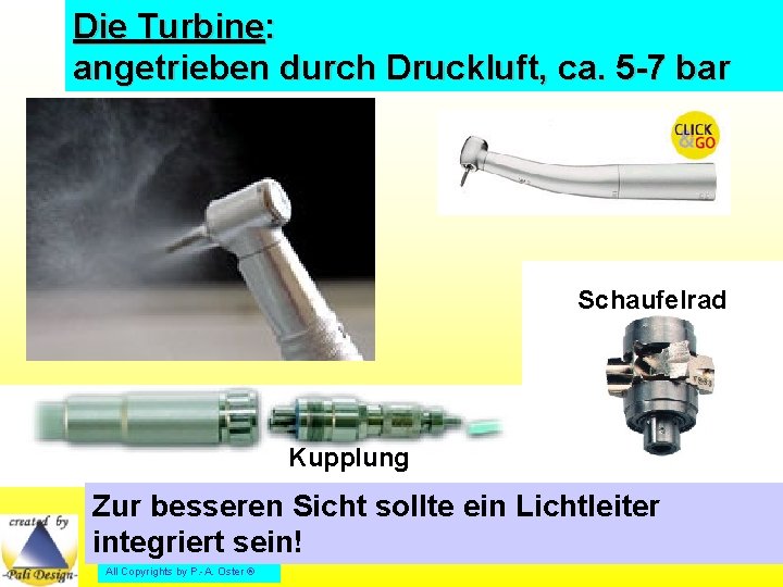 Die Turbine: angetrieben durch Druckluft, ca. 5 -7 bar Schaufelrad Kupplung Zur besseren Sicht