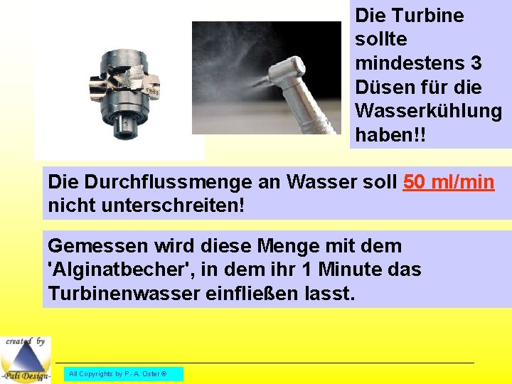 Die Turbine sollte mindestens 3 Düsen für die Wasserkühlung haben!! Die Durchflussmenge an Wasser