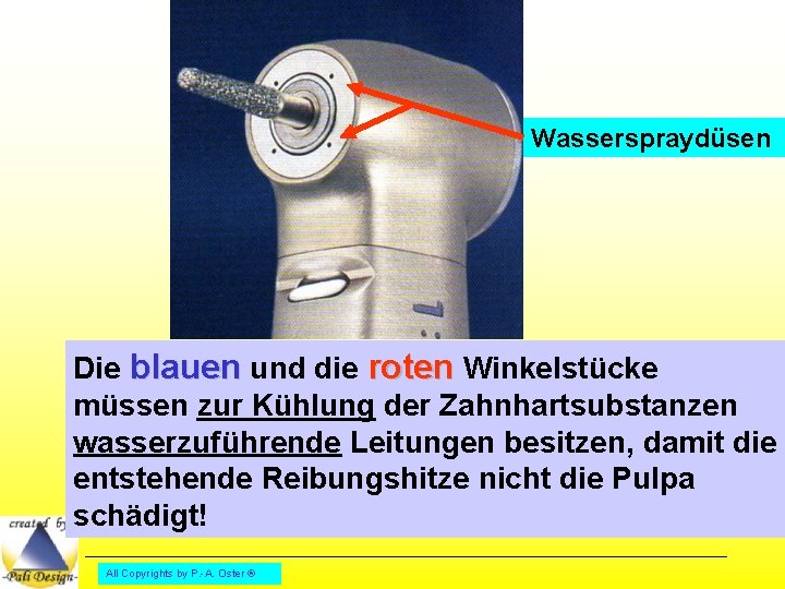 Wasserspraydüsen Die blauen und die roten Winkelstücke müssen zur Kühlung der Zahnhartsubstanzen wasserzuführende Leitungen