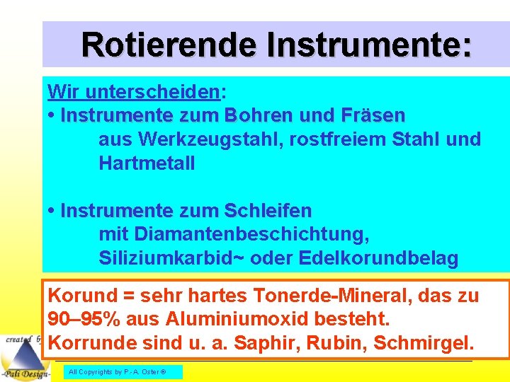 Rotierende Instrumente: Wir unterscheiden: • Instrumente zum Bohren und Fräsen aus Werkzeugstahl, rostfreiem Stahl