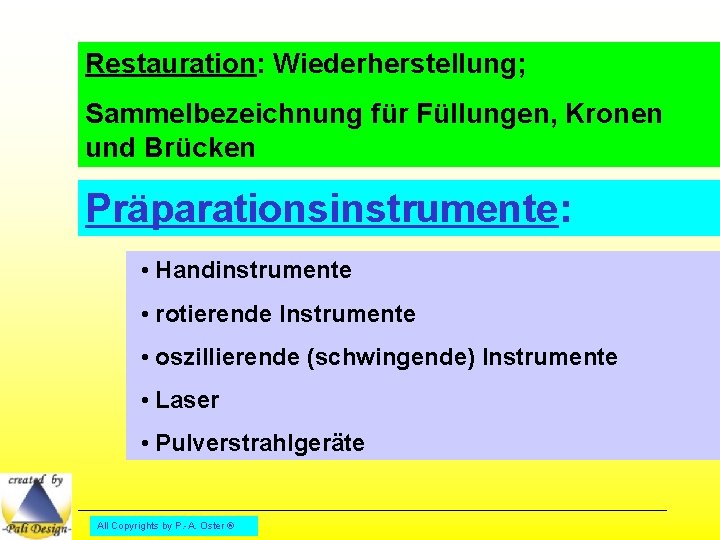 Restauration: Wiederherstellung; Sammelbezeichnung für Füllungen, Kronen und Brücken Präparationsinstrumente: • Handinstrumente • rotierende Instrumente