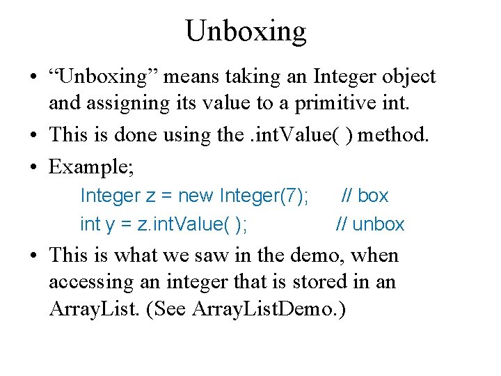 Unboxing • “Unboxing” means taking an Integer object and assigning its value to a Unboxing • “Unboxing” means taking an Integer object and assigning its value to a