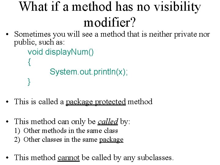 What if a method has no visibility modifier? • Sometimes you will see a What if a method has no visibility modifier? • Sometimes you will see a