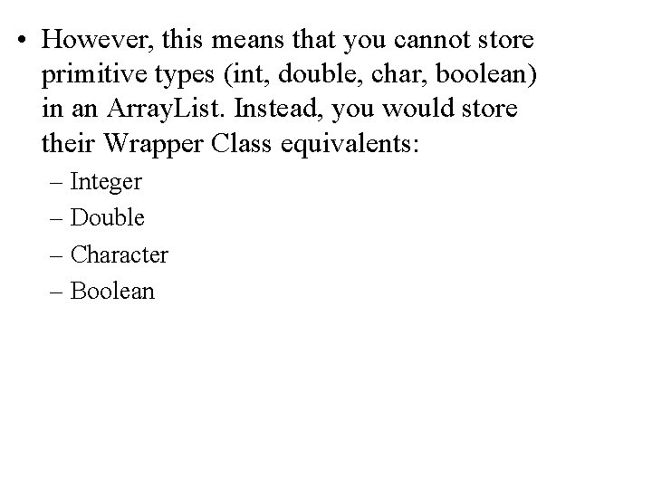 • However, this means that you cannot store primitive types (int, double, char, • However, this means that you cannot store primitive types (int, double, char,
