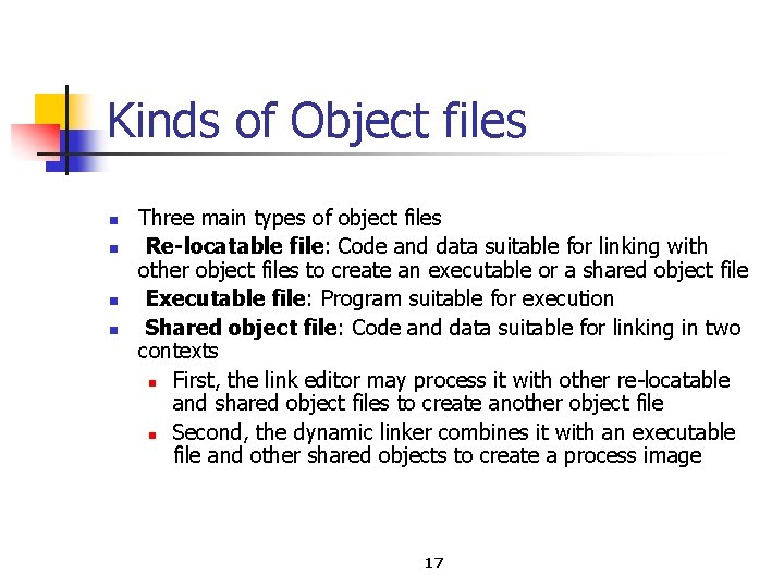 Kinds of Object files n n Three main types of object files Re-locatable file: