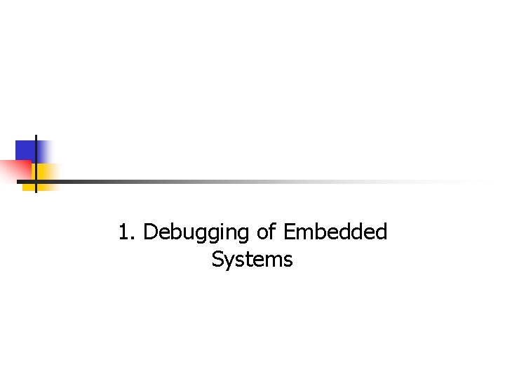 1. Debugging of Embedded Systems 