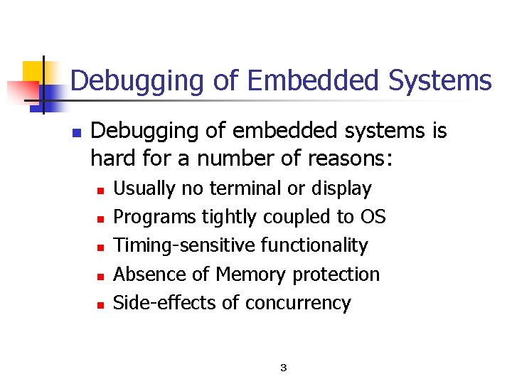 Debugging of Embedded Systems n Debugging of embedded systems is hard for a number