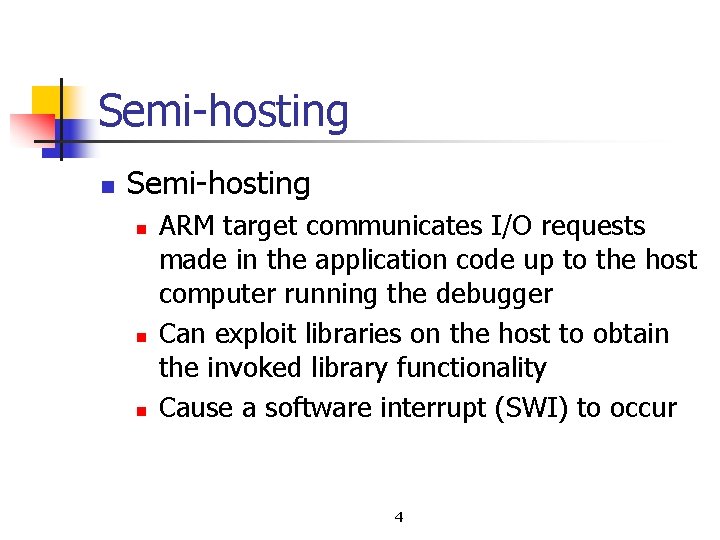 Semi hosting n n n ARM target communicates I/O requests made in the application