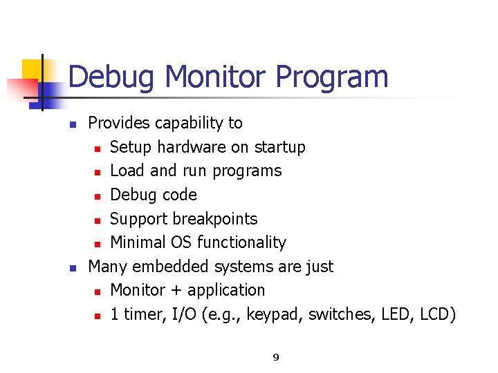 Debug Monitor Program n n Provides capability to n Setup hardware on startup n