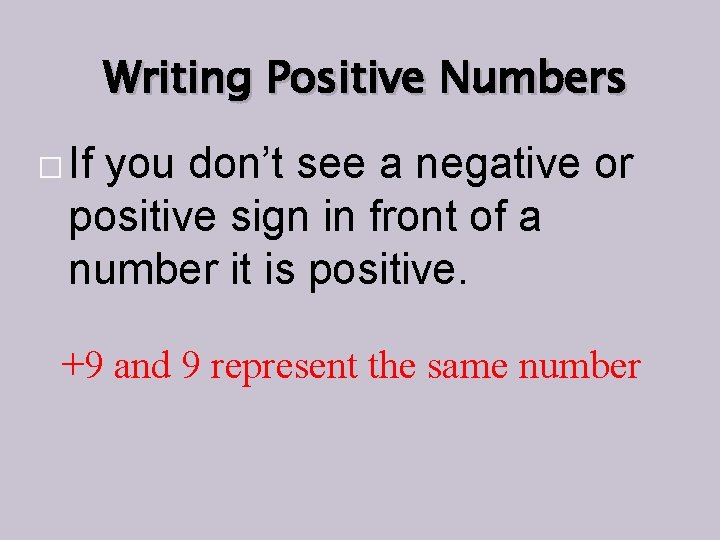 Writing Positive Numbers � If you don’t see a negative or positive sign in