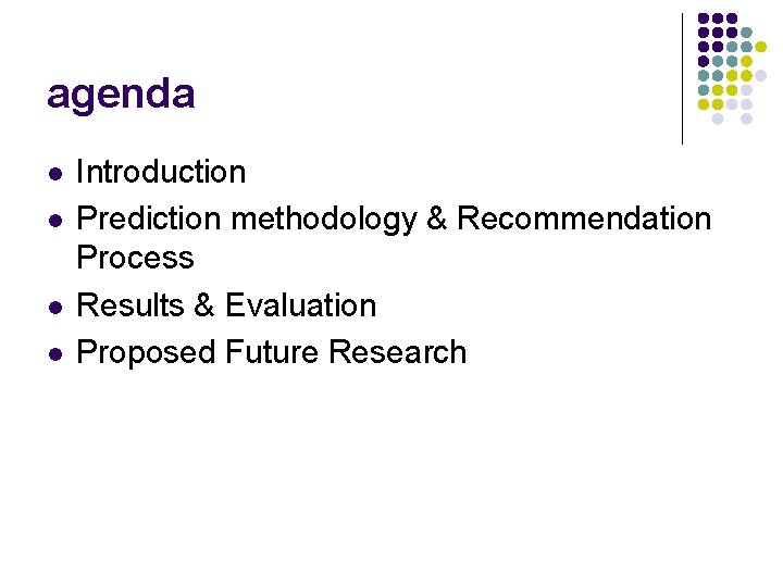 agenda l l Introduction Prediction methodology & Recommendation Process Results & Evaluation Proposed Future agenda l l Introduction Prediction methodology & Recommendation Process Results & Evaluation Proposed Future