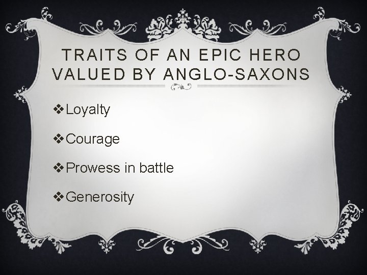 TRAITS OF AN EPIC HERO VALUED BY ANGLO-SAXONS v. Loyalty v. Courage v. Prowess