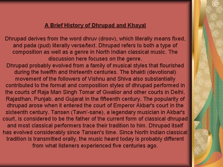 A Brief History of Dhrupad and Khayal Dhrupad derives from the word dhruv (droov),