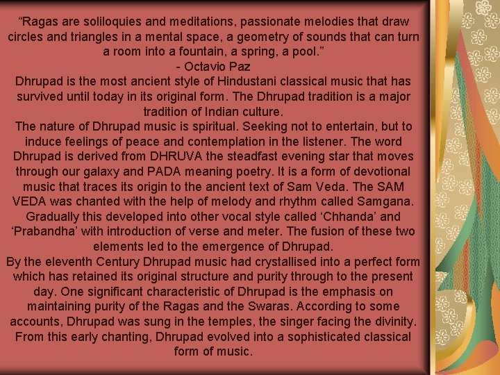 “Ragas are soliloquies and meditations, passionate melodies that draw circles and triangles in a