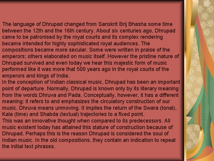 The language of Dhrupad changed from Sanskrit Brij Bhasha some time between the 12