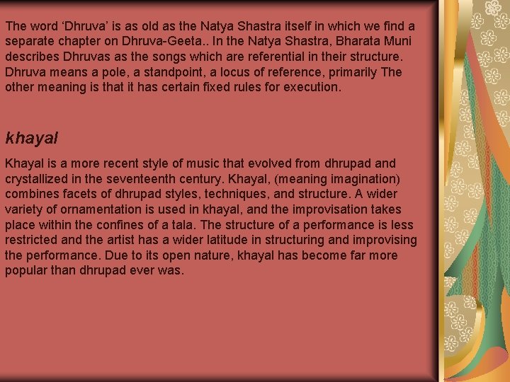 The word ‘Dhruva’ is as old as the Natya Shastra itself in which we