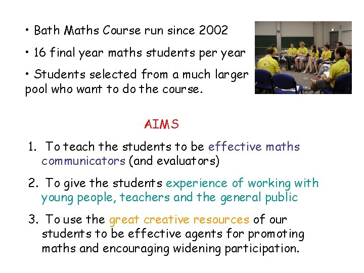  • Bath Maths Course run since 2002 • 16 final year maths students